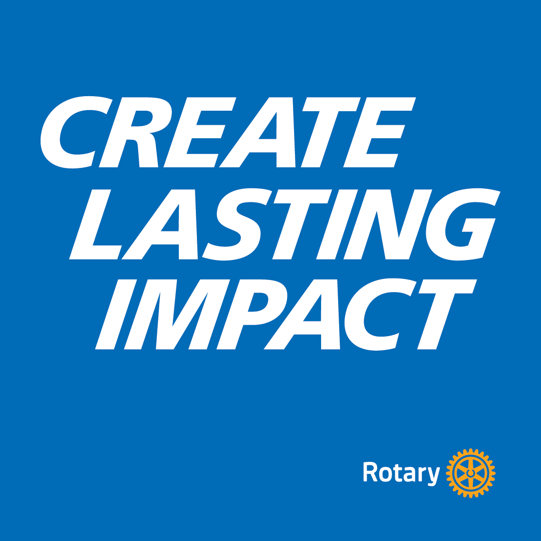 Create Lasting Impact — Rotary